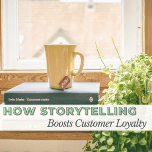 Photo of books and a cup of tea by a window, with text that says "How Storytelling Boosts Customer Loyalty"