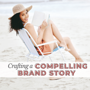 Photo of a woman in a beach chair reading a book, with text that says, "Crafting a Compelling Brand Story"