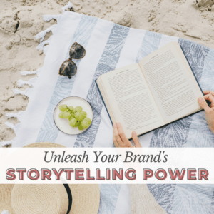 Flatlay photo of beach accessories on a towel with a woman's hands holding a book, with text that says, "Unleash Your Brand's Storytelling Power"